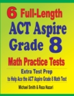 6 Full-Length ACT Aspire Grade 8 Math Practice Tests : Extra Test Prep to Help Ace the ACT Aspire Math Test - Book
