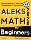 ALEKS Math for Beginners: The Ultimate Step by Step Guide to Preparing for the ALEKS Math Test - Book