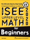 ISEE Upper Level Math for Beginners: The Ultimate Step by Step Guide to Preparing for the ISEE Upper Level Math Test - Book