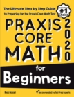 Praxis Core Math for Beginners: The Ultimate Step by Step Guide to Preparing for the Praxis Core Math Test - Book