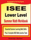 ISEE Lower Level Summer Math Workbook : Essential Summer Learning Math Skills plus Two Complete ISEE Lower Level Math Practice Tests - Book