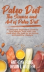 Paleo Diet - The Science and Art of Paleo Diet : A Complete Beginner's Guide to Lose Weight Fast with Low Carb High Fat Diet for an Active and Healthy Lifestyle - Book