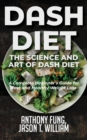 Dash Diet - The Science and Art of Dash Diet : A Complete Beginner's Guide for Fast and Healthy Weight Loss - Book