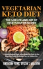 Vegetarian Keto Diet - The Science and Art of Vegetarian Keto Diet : A Complete Beginner's Guide to Lose Weight Fast, Reset the Slow Metabolism, Cleanse the Body and Burn the Stubborn Fats - Book
