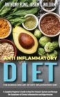 Anti Inflammatory Diet - The Science and Art of Anti Inflammatory Diet : A Complete Beginner's Guide to Heal the Immune System and Manage the Symptoms of Chronic Inflammation and Hypertension - Book