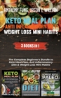 Keto Meal Plan + Anti Inflammatory Diet + Weight Loss Mini Habits : 3 Books in 1: The Complete Beginner's Bundle to Keto Meal Plan, Anti Inflammatory Diet & Weight Loss Mini Habits - Book