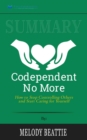 Summary of Codependent No More : How to Stop Controlling Others and Start Caring for Yourself by Melody Beattie - Book