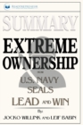 Summary of Extreme Ownership : How U.S. Navy SEALs Lead and Win by Jocko Willink & Leif Babin - Book