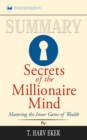 Summary of Secrets of the Millionaire Mind : Mastering the Inner Game of Wealth by T. Harv Eker - Book