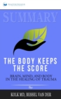 Summary of The Body Keeps the Score : Brain, Mind, and Body in the Healing of Trauma by Bessel van der Kolk MD - Book