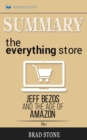 Summary of The Everything Store : Jeff Bezos and the Age of Amazon by Brad Stone - Book