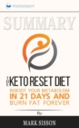 Summary of The Keto Reset Diet : Reboot Your Metabolism in 21 Days and Burn Fat Forever by Mark Sisson and Brad Kearns - Book