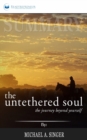 Summary of The Untethered Soul : The Journey Beyond Yourself by Michael A. Singer - Book