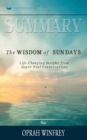 Summary of The Wisdom of Sundays : Life-Changing Insights from Super Soul Conversations by Oprah Winfrey - Book