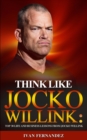 Think Like Jocko Willink : Top 30 Life and Business Lessons from Jocko Willink - Book