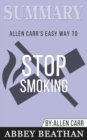 Summary of Allen Carr's Easy Way To Stop Smoking by Allen Carr - Book