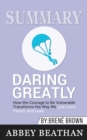 Summary of Daring Greatly : How the Courage to Be Vulnerable Transforms the Way We Live, Love, Parent, and Lead by Brene Brown - Book