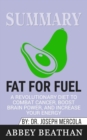 Summary of Fat for Fuel : A Revolutionary Diet to Combat Cancer, Boost Brain Power, and Increase Your Energy by Joseph Mercola - Book