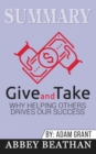 Summary of Give and Take : Why Helping Others Drives Our Success by Adam M. Grant Ph.D. - Book