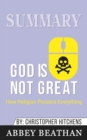 Summary of God Is Not Great : How Religion Poisons Everything by Christopher Hitchens - Book