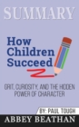 Summary of How Children Succeed : Grit, Curiosity, and the Hidden Power of Character by Paul Tough - Book