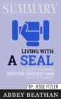 Summary of Living with a SEAL : 31 Days Training with the Toughest Man on the Planet by Jesse Itzler - Book