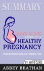 Summary of Mayo Clinic Guide to a Healthy Pregnancy : From Doctors Who Are Parents, Too! - Book