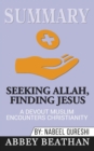 Summary of Seeking Allah, Finding Jesus : A Devout Muslim Encounters Christianity by Nabeel Qureshi - Book