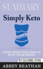 Summary of Simply Keto : A Practical Approach to Health & Weight Loss, with 100+ Easy Low-Carb Recipes by Suzanne Ryan - Book
