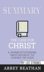 Summary of The Case for Christ : A Journalist's Personal Investigation of the Evidence for Jesus by Lee Strobel - Book