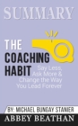 Summary of The Coaching Habit : Say Less, Ask More & Change the Way You Lead Forever by Michael Bungay Stanier - Book