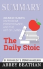 Summary of The Daily Stoic : 366 Meditations on Wisdom, Perseverance, and the Art of Living by Ryan Holiday - Book