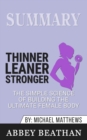 Summary of Thinner Leaner Stronger : The Simple Science of Building the Ultimate Female Body by Michael Matthews - Book