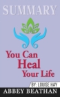 Summary of You Can Heal Your Life by Louise Hay - Book