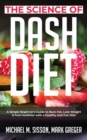 The Science of Dash Diet : A Simple Beginner's Guide to Burn Fat, Lose Weight & Feel Healthier with a Healthy and Fun Diet - Book