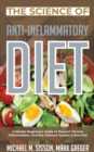 The Science of Anti-Inflammatory Diet : A Simple Beginner's Guide to Prevent Chronic Inflammation, Heal the Immune System & Burn Fat - Book