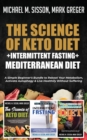 The Science of Keto Diet + Intermittent Fasting + Mediterranean Diet : A Simple Beginner's Bundle to Reboot Your Metabolism, Activate Autophagy & Live Healthily Without Suffering - Book