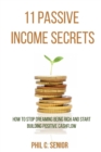 11 Passive Income Secrets : How To Stop Dreaming Being Rich And Start Building Positive Cashflow - Book