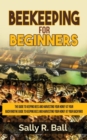 Beekeeping For Beginners : The Guide To Keeping Bees And Harvesting Your Honey At Your Backyard - Book