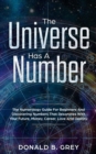 The Universe Has A Number : The Numerology Guide For Beginners And Discovering Numbers That Resonates With Your Future, Money, Career, Love And Destiny - Book