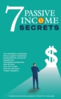7 Passive Income Secrets : Why Property Investing, Stock Market Investing, Dropshipping, Affiliate Marketing, Instagram Marketing, SEO, Bitcoin Will NOT Work for You Without These 7 Secrets - Book
