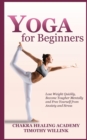 Yoga for Beginners : Lose Weight Quickly, Become Tougher Mentally and Free Yourself from Anxiety and Stress - Book
