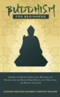 Buddhism for Beginners : Awaken the Power of Now, Live a Balanced and Peaceful Life and Become More Mindful with Meditation and Buddha Teachings - Book