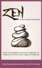 Zen for Beginners : Attain True Happiness, Inner Peace, Mindfulness and Declutter Your Mind to Lead a Happy and Healthy Life - Book