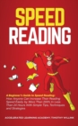 Speed Reading : A Beginner's Guide to Speed Reading: How Anyone Can Increase Their Reading Speed Easily by More Than 200% In Less Than 24 Hours With Simple Tips, Techniques and Strategies - Book