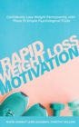Rapid Weight Loss Motivation : Confidently Lose Weight Permanently with These Simple, Yet Powerful Mindset Shifts - Book