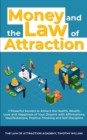 Money and The Law of Attraction : 7 Powerful Secrets to Attract the Health, Wealth, Love and Happiness of Your Dreams with Affirmations, Manifestations, Positive Thinking and Self Discipline - Book