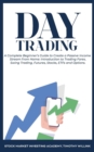 Day Trading : A Complete Beginner's Guide to Create a Passive Income Stream from Home: Introduction to Trading Forex, Swing Trading, Futures, Stocks, ETFs and Options. - Book