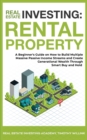 Real Estate Investing : Rental Property: A Beginner's Guide on How to Build Multiple Massive Passive Income Streams and Create Generational Wealth Through Smart Buy and Hold - Book