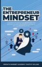 The Entrepreneur Mindset : 7 Secrets to Crushing Your Old Mindset and Reinvent Yourself with a Growth Mindset to Win It at the Game of Life - Book